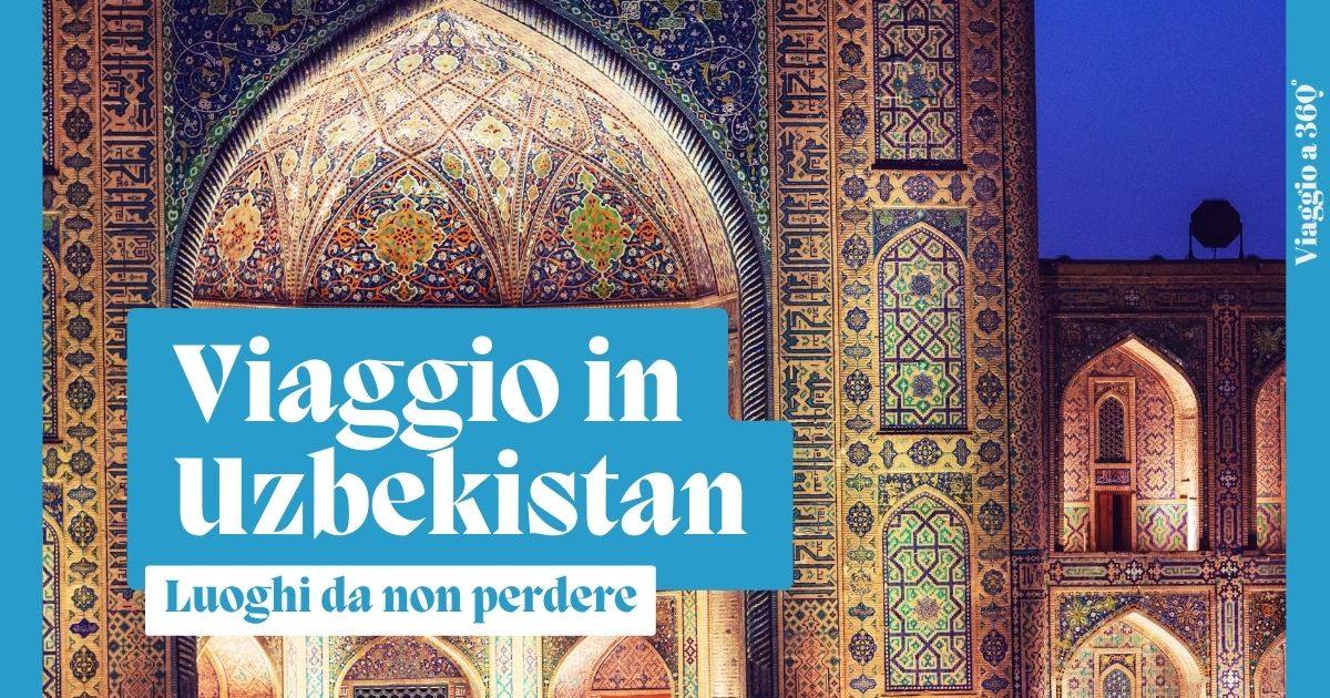 Uzbekistan: le tappe imperdibili sulla via della seta